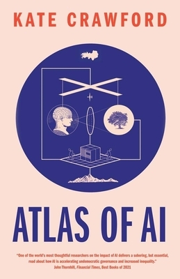 Atlas of AI- Power, Politics, and the Planetary Costs of Artificial Intelligence